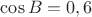 $\cos B=0,6$ $\cos B=0,6$