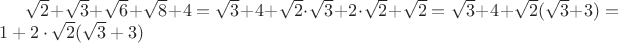 $
\sqrt{2}+\sqrt{3}+\sqrt{6}+\sqrt{8}+4=\sqrt{3}+4+\sqrt{2}\cdot\sqrt{3}+2\cdot\sqrt{2}+\sqrt{2}=\sqrt{3}+4+\sqrt{2}(\sqrt{3}+3)=1+2\cdot\sqrt{2}(\sqrt{3}+3)
$