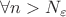$\forall n>N_\varepsilon$