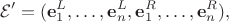 $$\mathcal E' = (\mathbf e^L_1,\ldots,\mathbf e^L_n,\mathbf e^R_1,\ldots,\mathbf e^R_n),$$