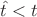 $\hat{t}<t$