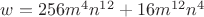 $w = 256{m^4}{n^{12}}+16{m^{12}}{n^4}$