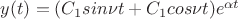 $y(t)=(C_1sin \nu t+C_1cos \nu t)e^{\alpha t}$