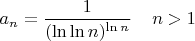 $a_n=\dfrac{1}{(\ln\ln n)^{\ln n}}\;\;\;\;n>1$