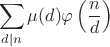 $$\sum \limits_{d \mid n}\mu(d)\varphi\left(\frac{n}{d}\right)$$