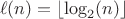 $$\ell(n)=\left\lfloor\log_2(n)\right\rfloor$$