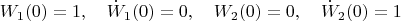 $$W_1(0)=1,\quad \dot W_1(0)=0,\quad W_2(0)=0,\quad \dot W_2(0)=1$$
