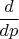 $\dfrac{d}{dp}$
