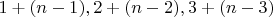 $1+(n-1), 2+(n-2),  3+(n-3)$