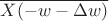 $\overline{X(-w-\Delta w)}$