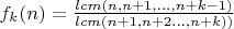 $f_k(n)=\frac{lcm(n, n+1,\dots, n+k-1)}{lcm(n+1, n+2\dots, n+k))}$