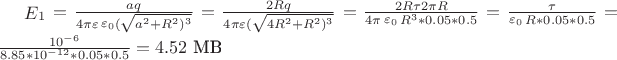 $% MathType!MTEF!2!1!+-
% feaagCart1ev2aaatCvAUfeBSjuyZL2yd9gzLbvyNv2CaerbuLwBLn
% hiov2DGi1BTfMBaeXatLxBI9gBaerbd9wDYLwzYbItLDharqqtubsr
% 4rNCHbGeaGqiVu0Je9sqqrpepC0xbbL8F4rqqrFfpeea0xe9Lq-Jc9
% vqaqpepm0xbba9pwe9Q8fs0-yqaqpepae9pg0FirpepeKkFr0xfr-x
% fr-xb9adbaqaaeGaciGaaiaabeqaamaabaabaaGcbaWaaubeaeqale
% aacaaIXaaabeqdbaGaamyraaaakiabg2da9maalaaabaGaamyyaiaa
% dghaaeaacaaI0aGaeqiWdaNaeqyTdu2aaubeaeqaleaacaaIWaaabe
% qdbaGaeqyTdugaaOGaaiikamaakaaabaGaamyyamaaCaaaleqabaGa
% aGOmaaaakiabgUcaRiaadkfadaahaaWcbeqaaiaaikdaaaGccaGGPa
% WaaWbaaSqabeaacaaIZaaaaaqabaaaaOGaeyypa0ZaaSaaaeaacaaI
% YaGaamOuaiaadghaaeaacaaI0aGaeqiWdaNaeqyTduMaaiikamaaka
% aabaGaaGinaiaadkfadaahaaWcbeqaaiaaikdaaaGccqGHRaWkcaWG
% sbWaaWbaaSqabeaacaaIYaaaaOGaaiykamaaCaaaleqabaGaaG4maa
% aaaeqaaaaakiabg2da9maalaaabaGaaGOmaiaadkfacqaHepaDcaaI
% YaGaeqiWdaNaamOuaaqaaiaaisdacqaHapaCdaqfqaqabSqaaiaaic
% daaeqaneaacqaH1oqzaaGccaWGsbWaaWbaaSqabeaacaaIZaaaaOGa
% aiOkaiaaicdacaGGUaGaaGimaiaaiwdacaGGQaGaaGimaiaac6caca
% aI1aaaaiabg2da9maalaaabaGaeqiXdqhabaWaaubeaeqaleaacaaI
% WaaabeqdbaGaeqyTdugaaOGaamOuaiaacQcacaaIWaGaaiOlaiaaic
% dacaaI1aGaaiOkaiaaicdacaGGUaGaaGynaaaacqGH9aqpdaWcaaqa
% aiaaigdacaaIWaWaaWbaaSqabeaacqGHsislcaaI2aaaaaGcbaGaaG
% ioaiaac6cacaaI4aGaaGynaiaacQcacaaIXaGaaGimamaaCaaaleqa
% baGaeyOeI0IaaGymaiaaikdaaaGccaGGQaGaaGimaiaac6cacaaIWa
% GaaGynaiaacQcacaaIWaGaaiOlaiaaiwdaaaGaeyypa0JaaGinaiaa
% c6cacaaI1aGaaGOmaaaa!9031!
\[\mathop E\nolimits_1  = \frac{{aq}}{{4\pi \varepsilon \mathop \varepsilon \nolimits_0 (\sqrt {{a^2} + {R^2}{)^3}} }} = \frac{{2Rq}}{{4\pi \varepsilon (\sqrt {4{R^2} + {R^2}{)^3}} }} = \frac{{2R\tau 2\pi R}}{{4\pi \mathop \varepsilon \nolimits_0 {R^3}*0.05*0.5}} = \frac{\tau }{{\mathop \varepsilon \nolimits_0 R*0.05*0.5}} = \frac{{{{10}^{ - 6}}}}{{8.85*{{10}^{ - 12}}*0.05*0.5}} = 4.52\] МВ$