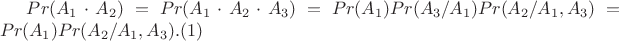 $Pr(A_1\cdot A_2)=Pr(A_1 \cdot A_2 \cdot A_3)=Pr(A_1)Pr(A_3/A_1) Pr(A_2/A_1,A_3)=Pr(A_1) Pr(A_2/A_1,A_3).(1)$