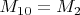 $M_{10}=M_2$