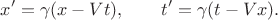 $$x'=\gamma(x-Vt),\qquad t'=\gamma(t-Vx).$$