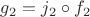 $g_2=j_2\circ f_2$