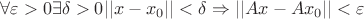$\forall \varepsilon > 0 \exists \delta > 0 ||x - x_0|| < \delta \Rightarrow ||Ax - Ax_0|| < \varepsilon$