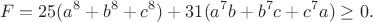 $$F=25(a^8+b^8+c^8)+31(a^7b+b^7c+c^7a)\ge0.$$