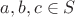 $a,b,c \in S$