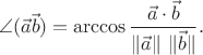$$\angle(\vec{a}\vec{b})=\arccos\dfrac{\vec{a}\cdot\vec{b}}{\|\vec{a}\|\,\,\|\vec{b}\|}.$$