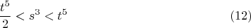 $$
\frac{t^{5}}{2} < s^3 < t^5 \eqno (12)
$$