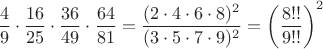 $$\frac{4}{9}\cdot\frac{16}{25}\cdot\frac{36}{49}\cdot\frac{64}{81}=\frac{(2\cdot 4\cdot 6\cdot 8)^2}{(3\cdot 5\cdot 7\cdot 9)^2}=\left(\frac{8!!}{9!!}\right)^2$$