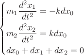 $$\[\left\{ \begin{gathered}
  {m_1}\frac{{{d^2}{x_1}}}{{d{t^2}}} =  - kd{x_0} \hfill \\
  {m_2}\frac{{{d^2}{x_2}}}{{d{t^2}}} = kd{x_0} \hfill \\
  d{x_0} + d{x_1} + d{x_2} = 0 \hfill \\ 
\end{gathered}  \right.\]$$