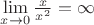 $\lim\limits_{x\to 0}\frac{x}{x^2}= \infty$