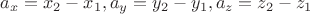 $a_x = x_2-x_1, a_y = y_2-y_1, a_z = z_2-z_1$