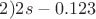 $2)2s -0.123$