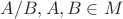 $A/B, A,B\in M$