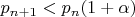 $p_{n+1}<p_n(1+\alpha)$