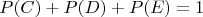 $$P(C)+P(D)+P(E)=1$$