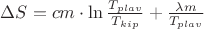 $\Delta S=cm\cdot \ln{\frac{T_{plav}}{T_{kip}}}+\frac{\lambda m}{T_{plav}}$