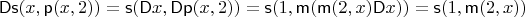 $\mathsf D\mathsf s(x, \mathsf p(x, 2)) = \mathsf s(\mathsf Dx, \mathsf D\mathsf p(x, 2)) = \mathsf s(1, \mathsf m(\mathsf m(2, x)\mathsf Dx)) = \mathsf s(1, \mathsf m(2, x))$