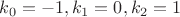 $k_0=-1, k_1=0, k_2=1$
