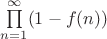 $\prod\limits_{n=1}^{\infty} (1-f(n))$