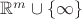 $\mathbb{R}^m \cup \{ \infty \}$