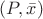 $(P, \bar{x})$