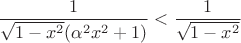 $$\frac {1} {\sqrt{1 - x^2}(\alpha^2x^2 + 1)} < \frac {1} {\sqrt{1 - x^2}}$$