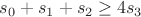 $s_0+s_1+s_2\geq 4s_3$