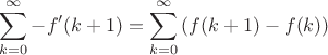 $$\sum_{k=0}^\infty -f'(k+1)=\sum_{k=0}^\infty \left(f(k+1)-f(k)\right)$$
