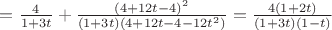 $=\frac{4}{1+3t}+\frac{(4+12t-4)^2}{(1+3t)(4+12t-4-12t^2)}=\frac{4(1+2t)}{(1+3t)(1-t)}$