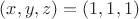 $(x,y,z)=(1,1,1)$