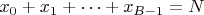 $x_0+x_1+\dots+x_{B-1}=N$