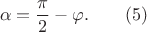 \[
\alpha=\frac{\pi}{2}-\varphi. \qquad (5)
\]
