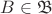 $B \in \mathfrak{B}$