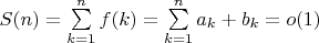 $S(n)=\sum\limits_{k=1}^n {f(k)}=\sum\limits_{k=1}^n {a_k+b_k}=o(1)$