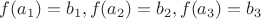 $f(a_1)=b_1, f(a_2)=b_2, f(a_3)=b_3$