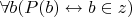 $\forall b (P(b) \leftrightarrow b \in z)$